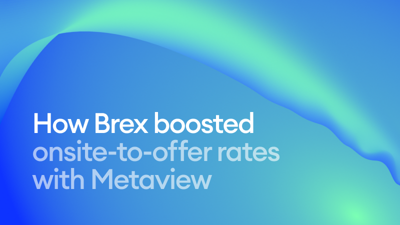 How Brex boosted onsite-to-offer rates with Metaview
