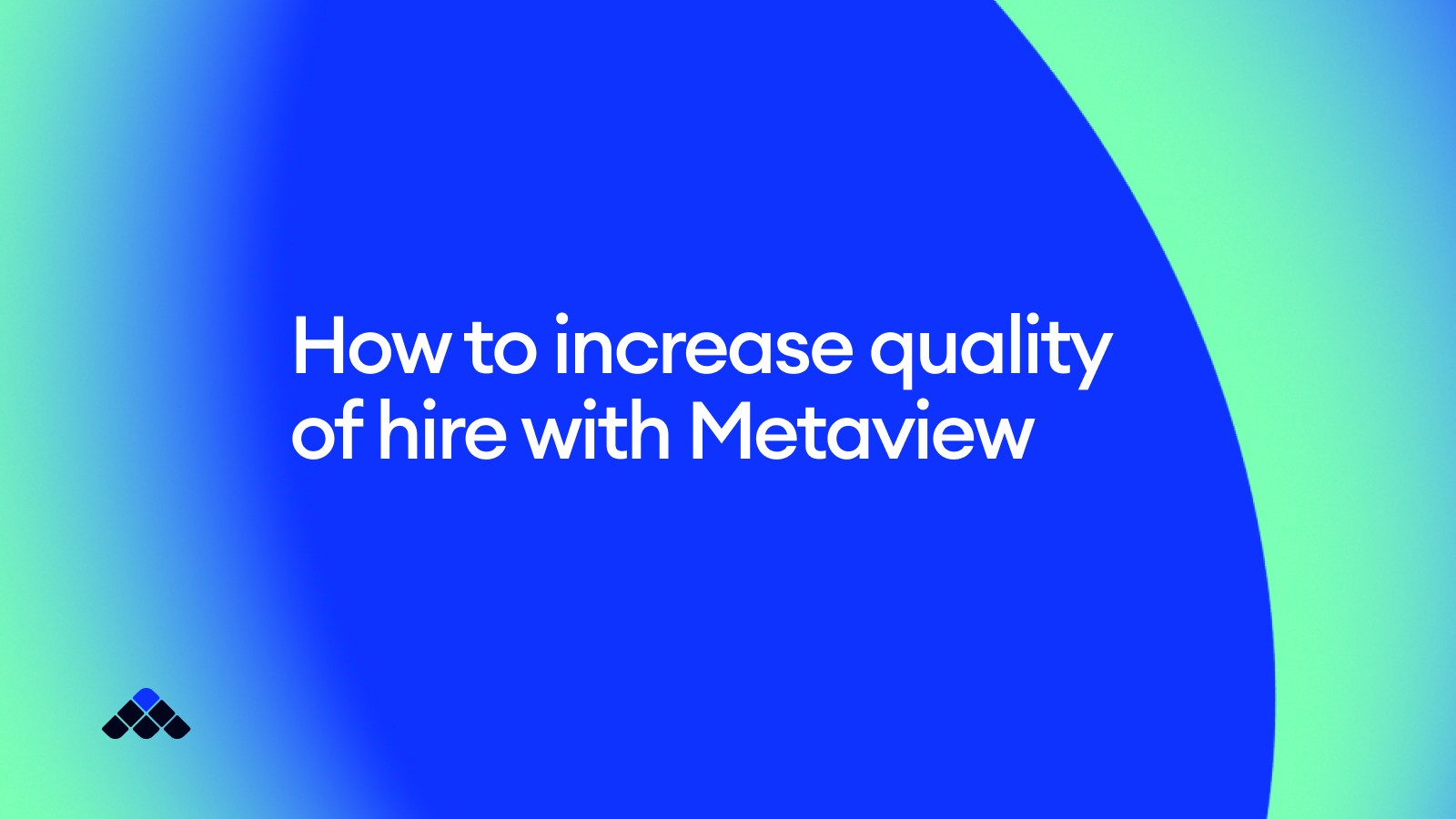 How to increase quality of hire with Metaview