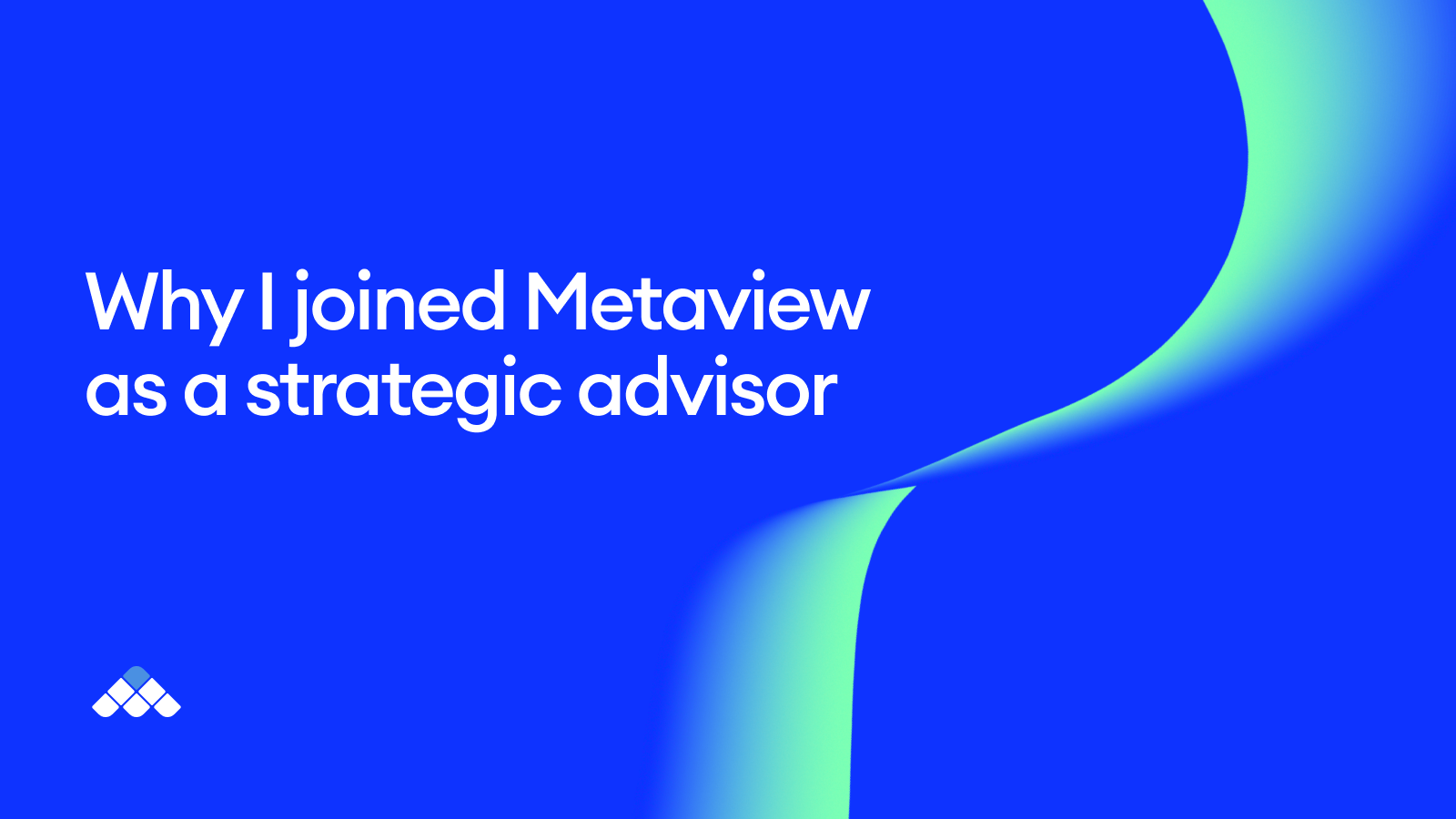 Why I joined Metaview as a strategic advisor