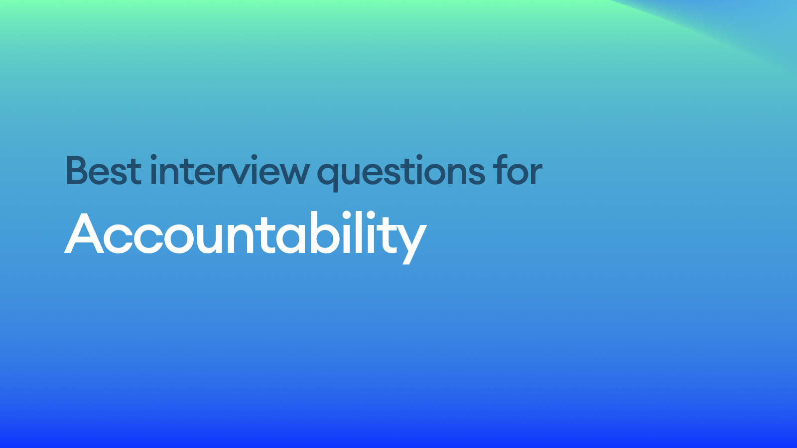 The Best Interview Questions for Assessing Accountability