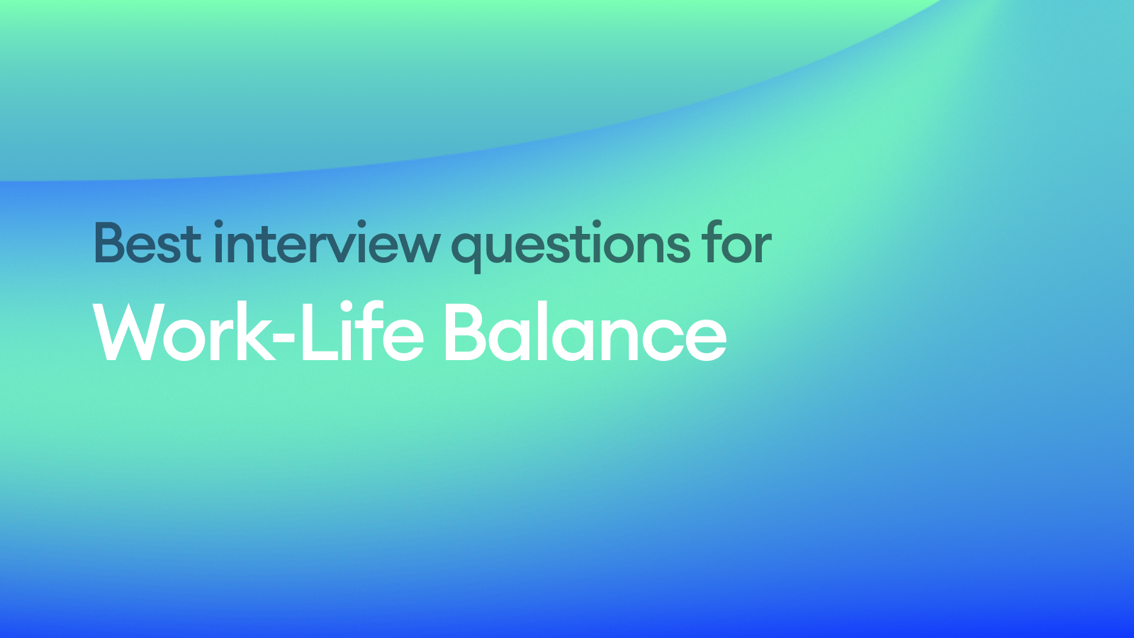 The Best Interview Questions for Assessing Work-Life Balance