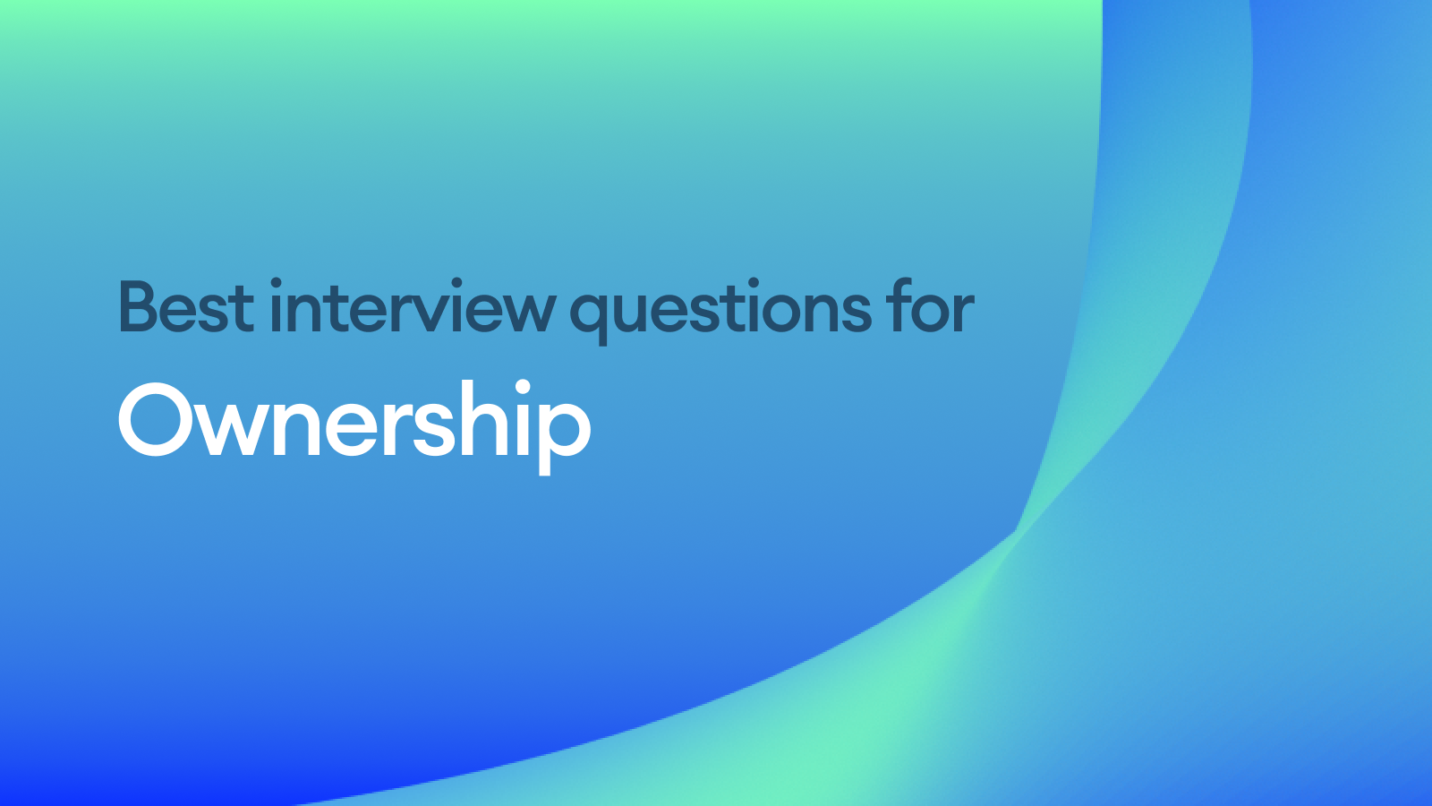 The Best Interview Questions for Assessing Ownership