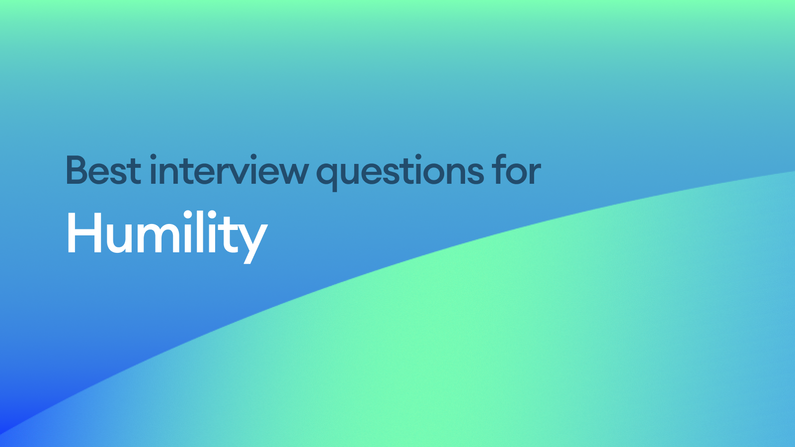 The Best Interview Questions for Assessing Humility