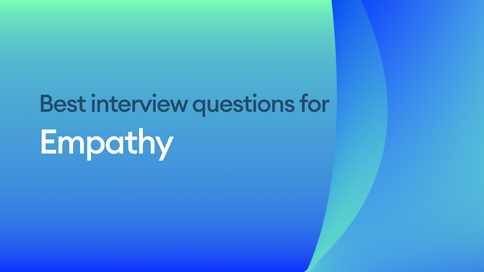 The Best Interview Questions for Assessing Empathy