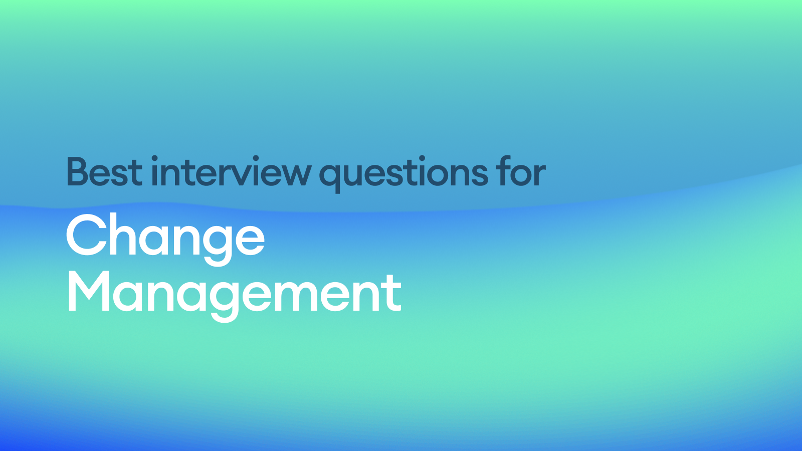 The Best Interview Questions for Assessing Change Management