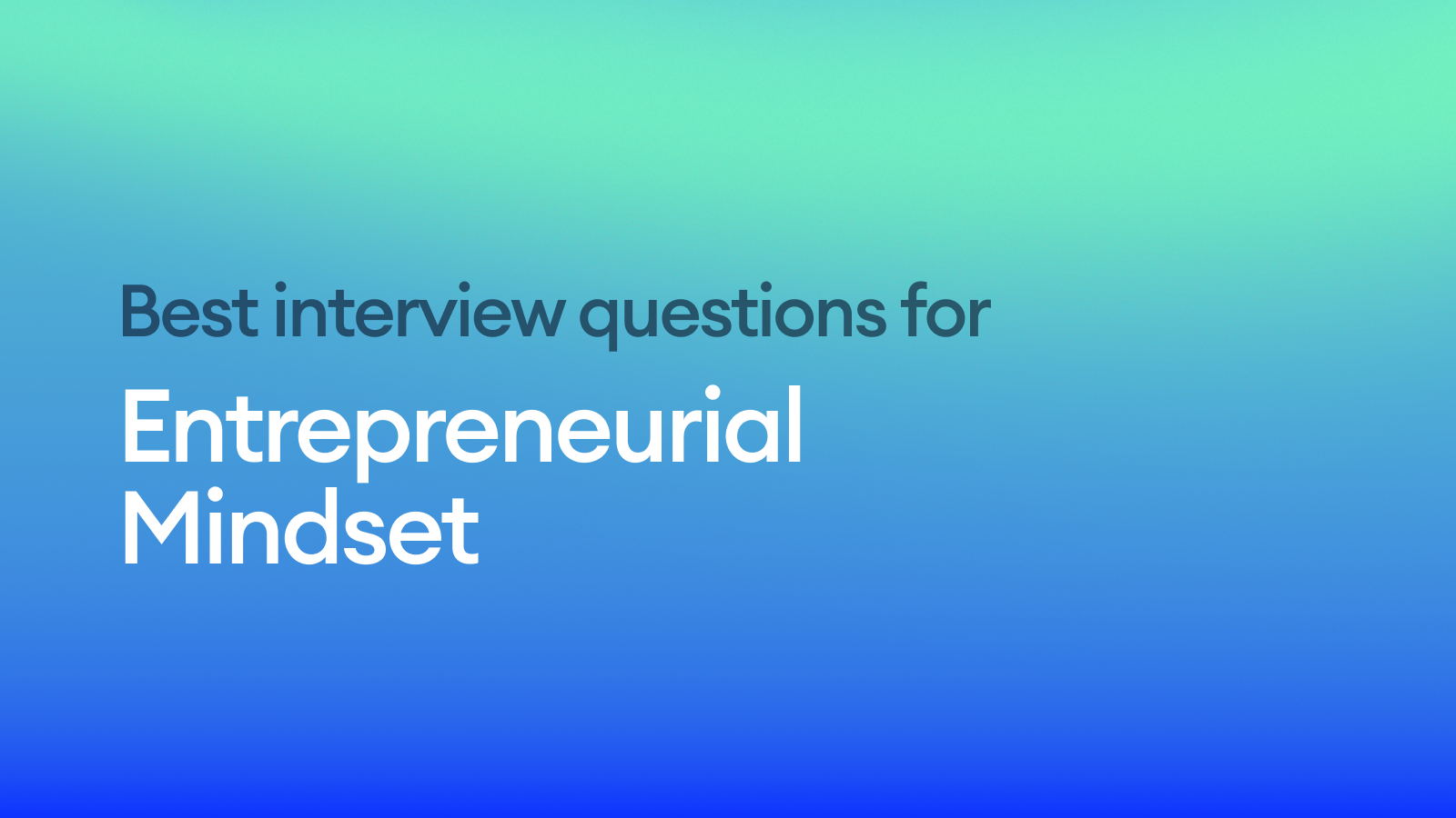 The Best Interview Questions for Assessing Entrepreneurial Mindset