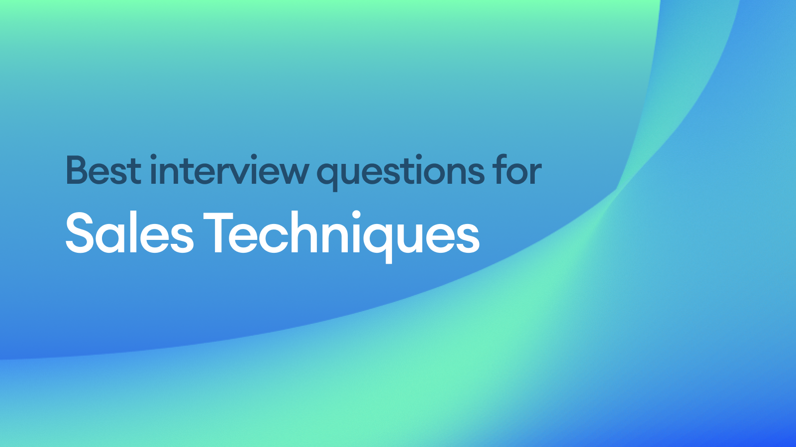 The Best Interview Questions for Assessing Sales Techniques