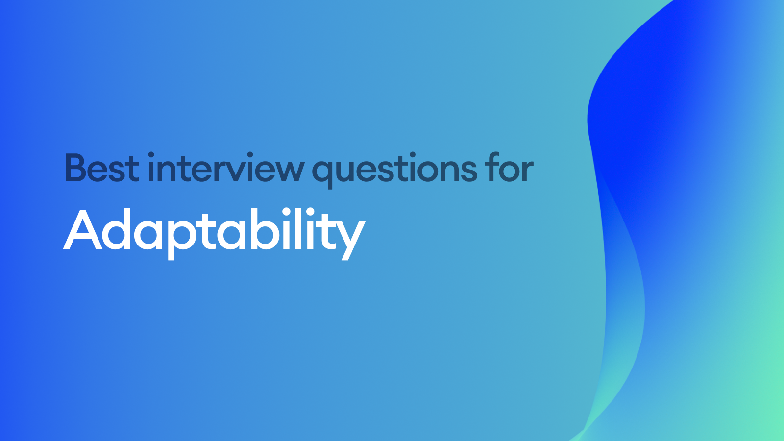 The Best Interview Questions for Assessing Adaptability