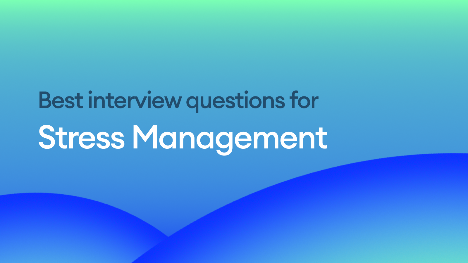 The Best Interview Questions for Assessing Stress Management