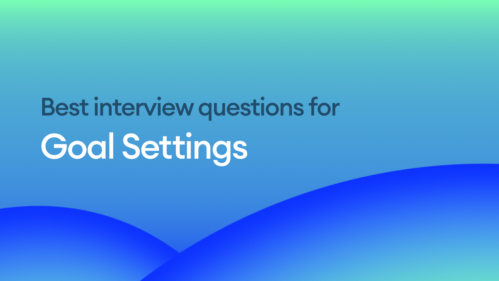 The Best Interview Questions for Assessing Goal Setting