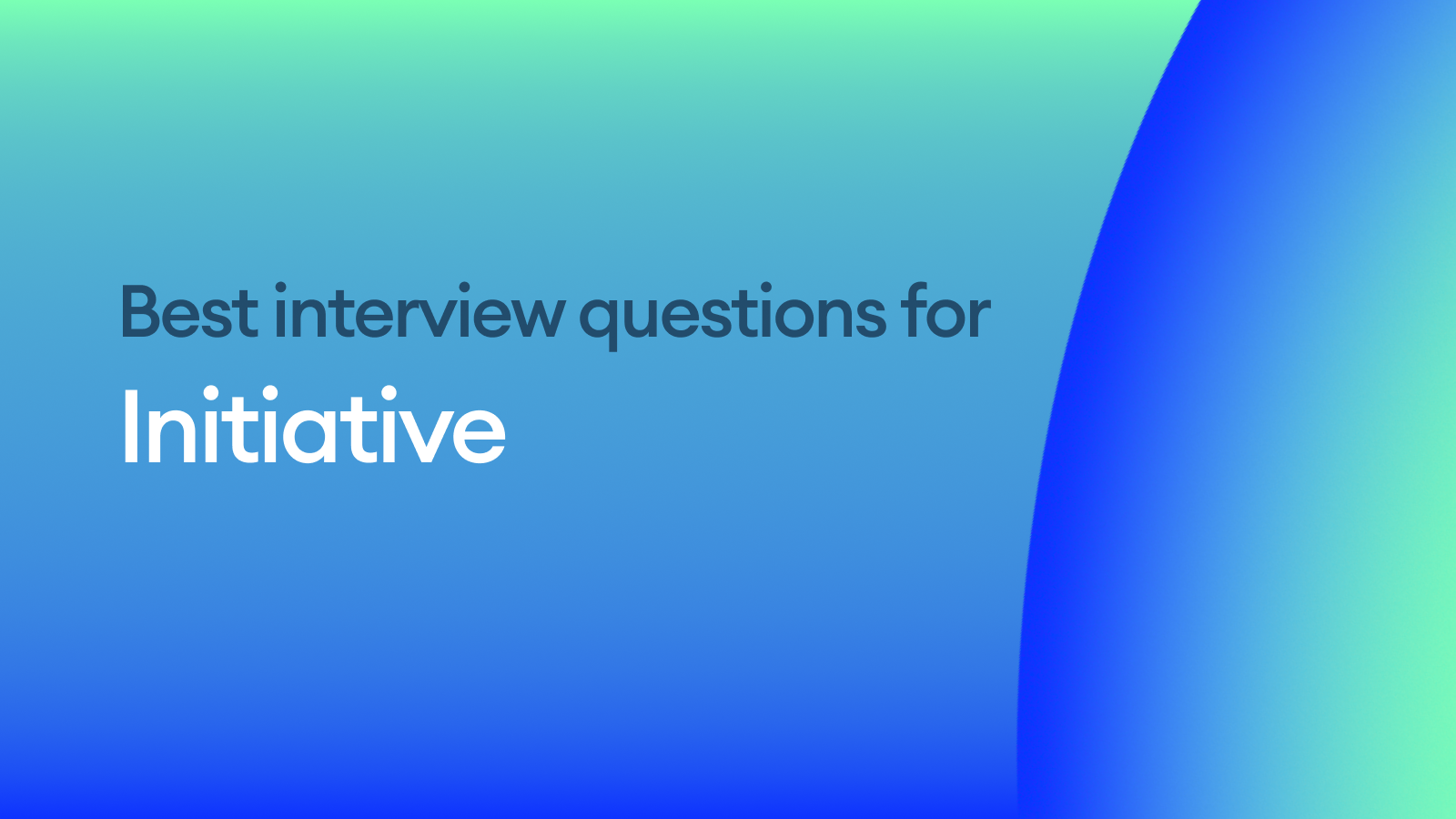 The Best Interview Questions for Assessing Initiative