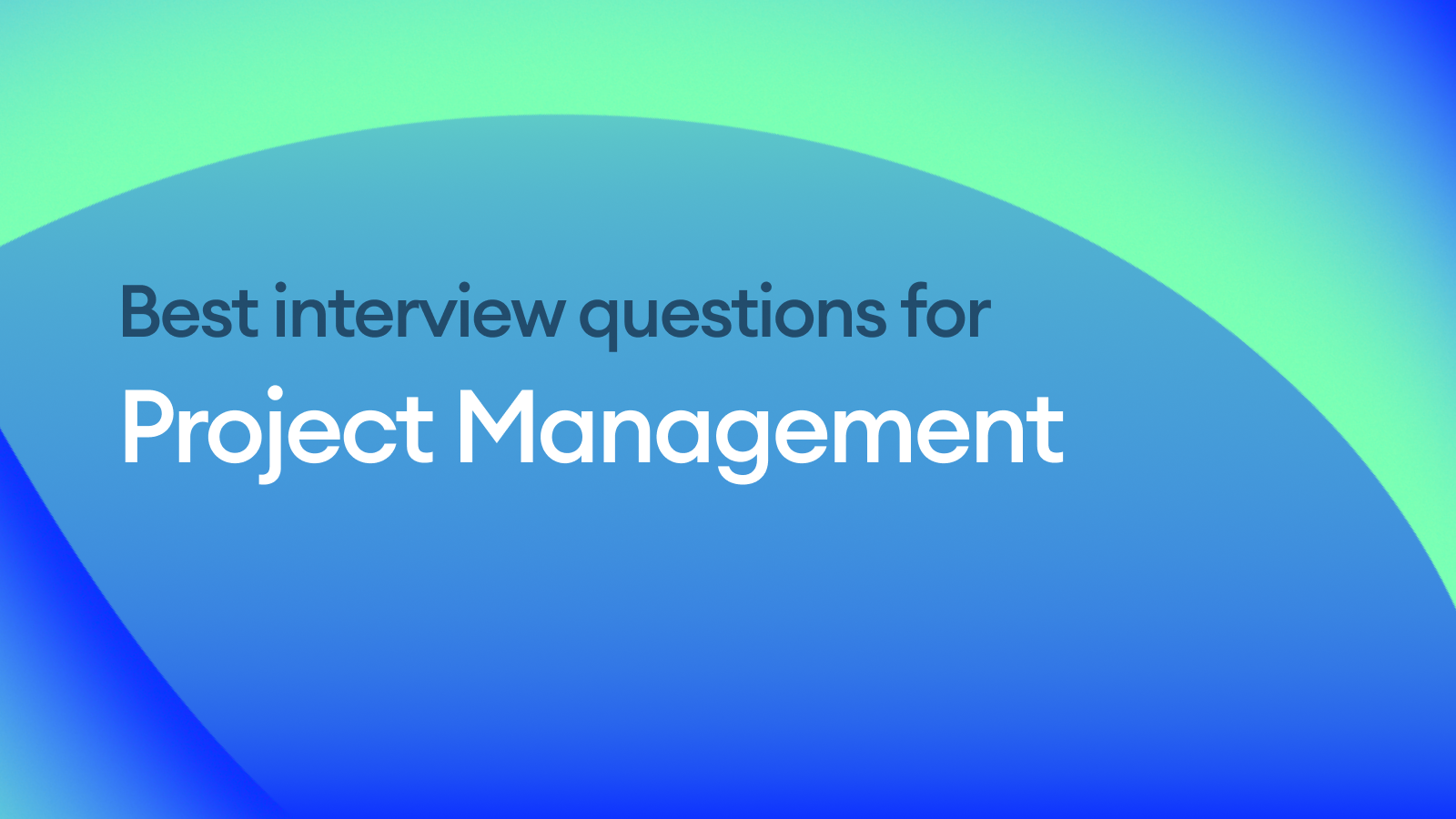 The Best Interview Questions for Assessing Project Management