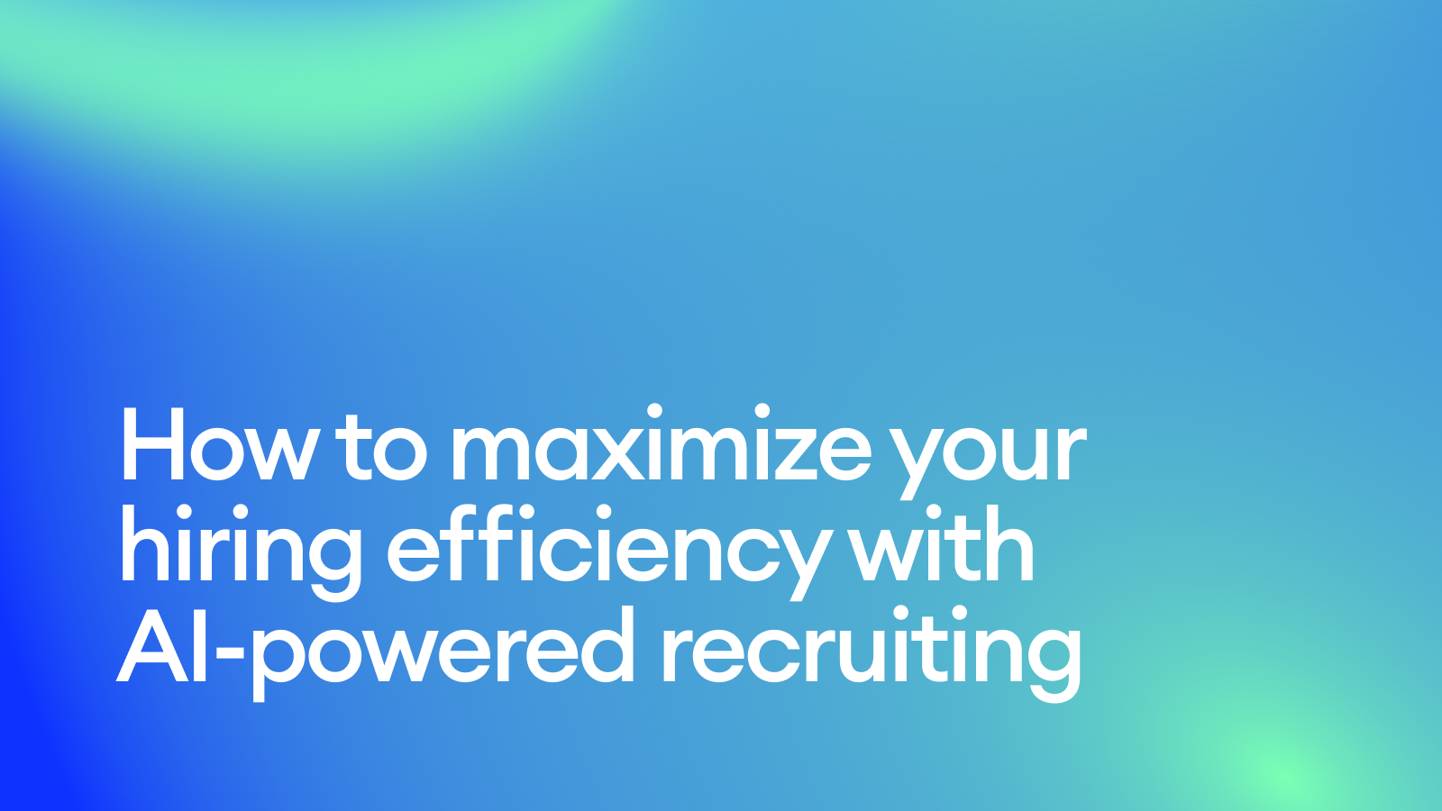 Maximize your hiring efficiency with AI-Powered recruiting: Key strategies for talent teams