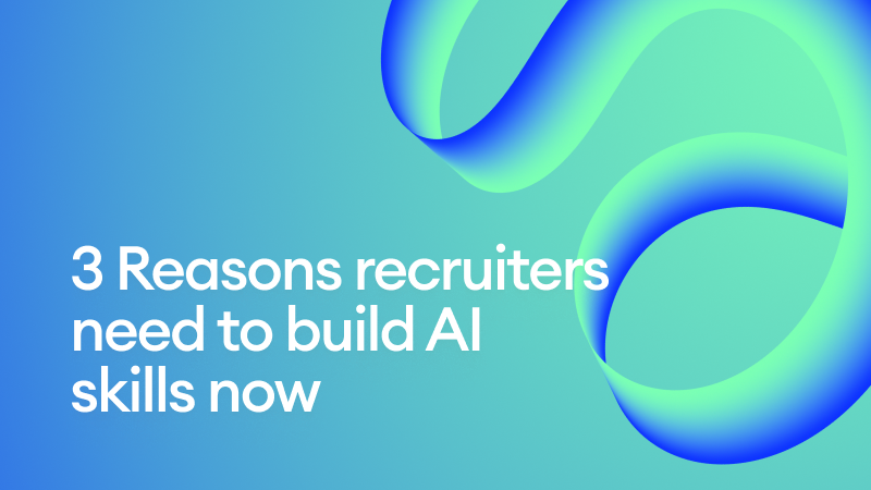 3 Reasons recruiters need to build AI skills now