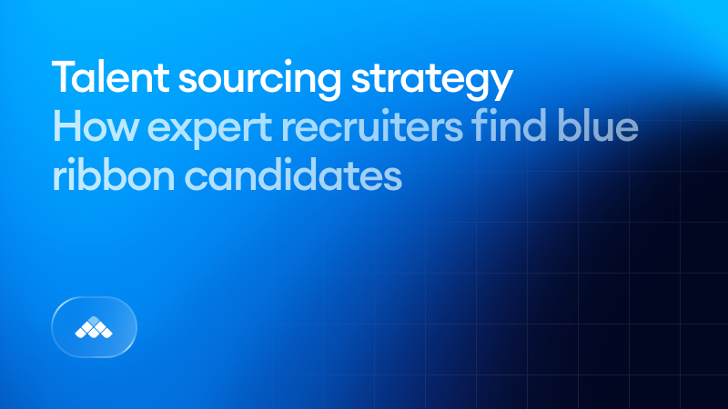 Talent sourcing strategy: How expert recruiters find blue ribbon candidates