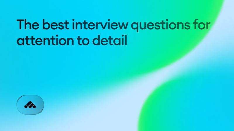 The best interview questions for attention to detail