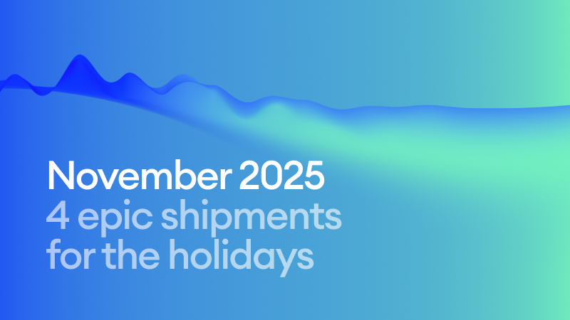 November 2025: 4 epic shipments for the holidays