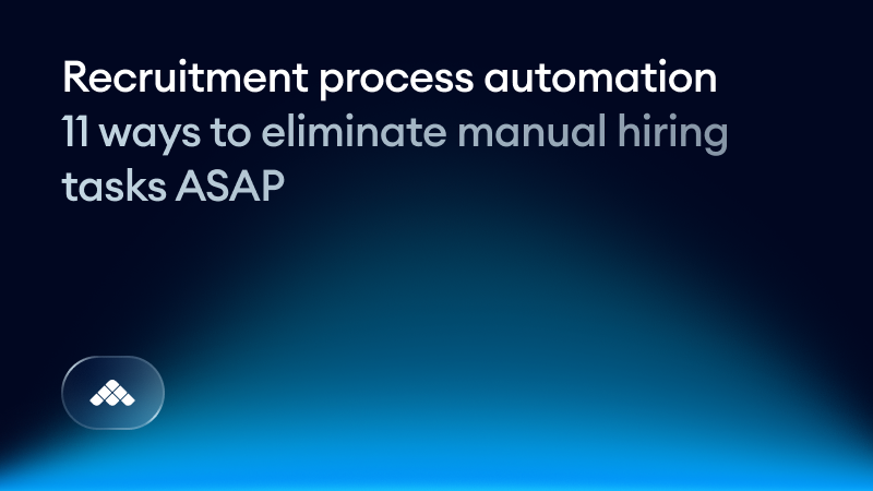 Recruitment process automation: 11 ways to eliminate manual hiring tasks ASAP
