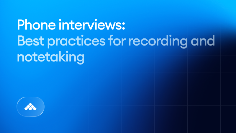 Phone interviews done right: Best practices for recording and note-taking