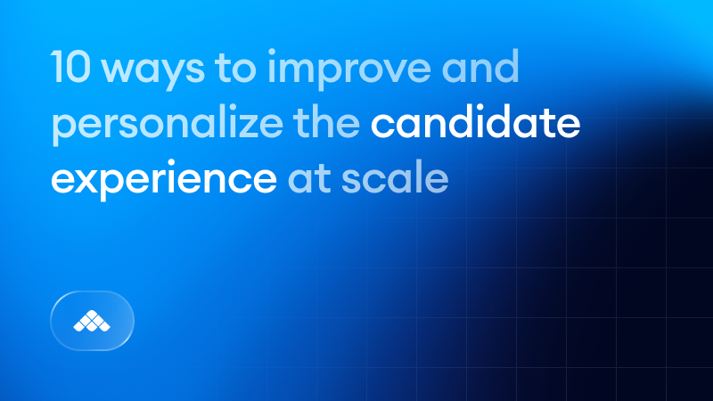 Candidate experience: 10 ways to improve and personalize it at scale