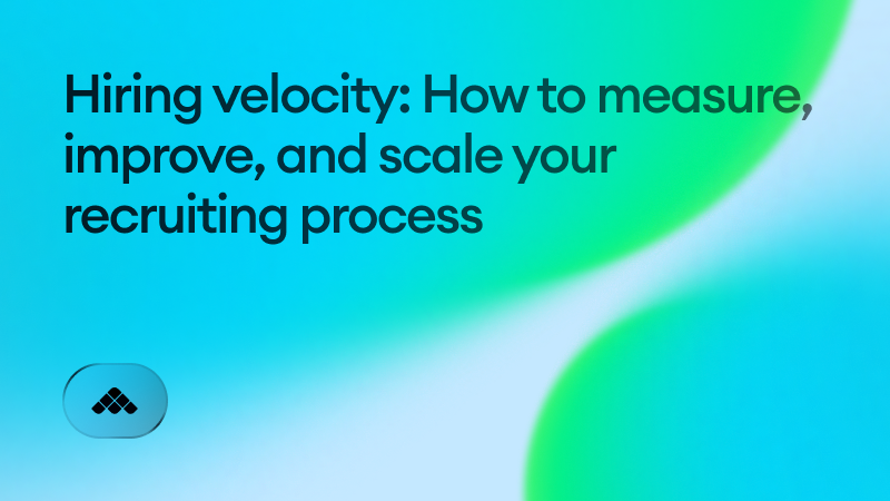 Hiring velocity: How to measure, improve, and scale your recruiting process