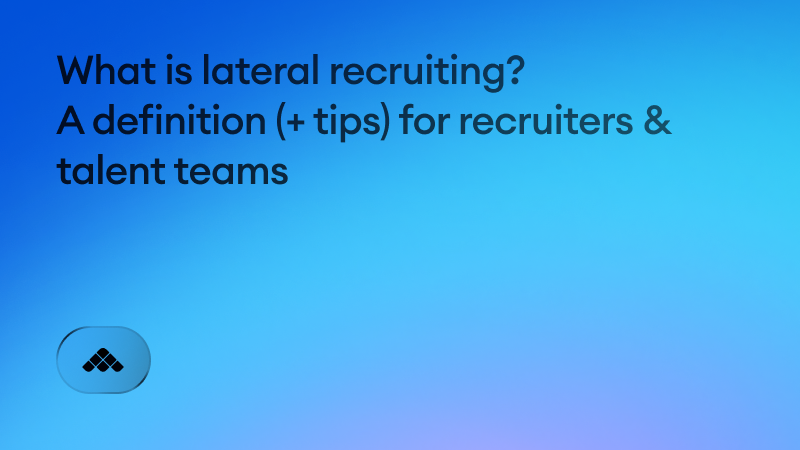 What is lateral recruiting? A definition (+ tips) for recruiters & talent teams