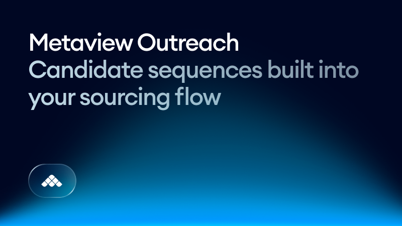 Metaview Outreach: Candidate sequences built into your sourcing flow