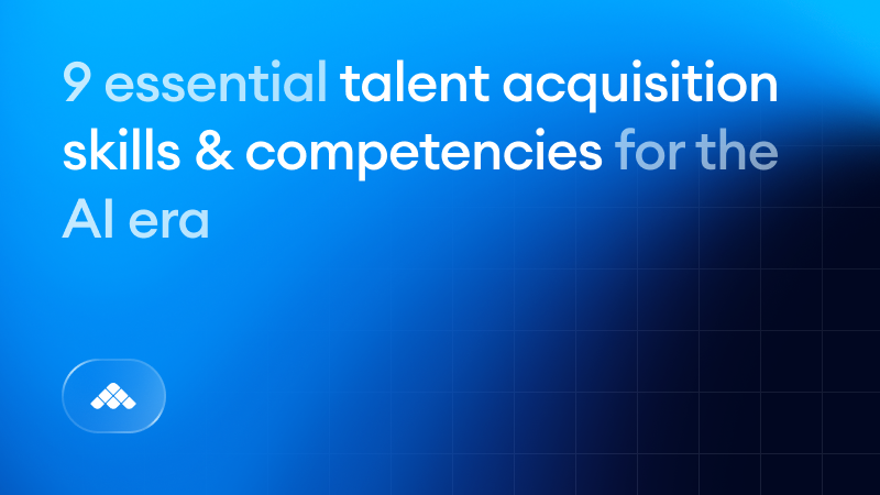 9 essential talent acquisition skills & competencies for the AI era