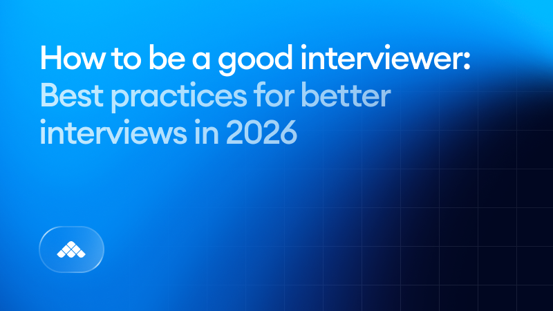 How to be a good interviewer: best practices for better interviews in 2026