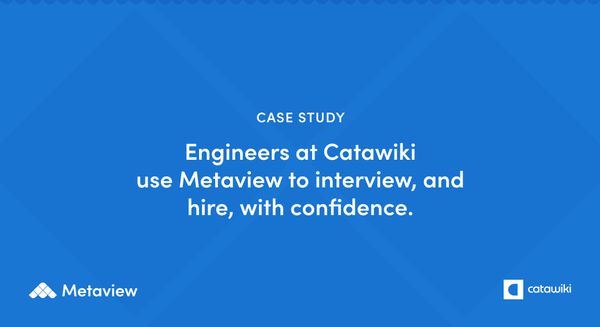 Engineers at Catawiki use Metaview to interview, and hire, with confidence.