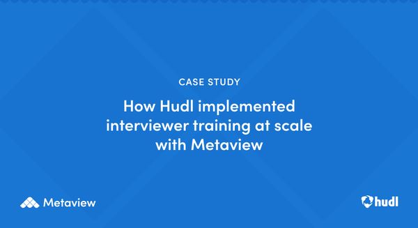 How Hudl implemented interviewer training at scale with Metaview