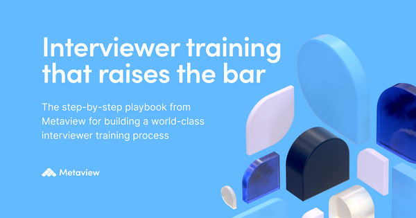 How to build an interviewer training process that raises the bar