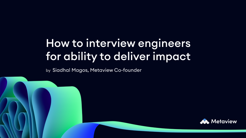 How I interview engineers to assess ability to deliver impact