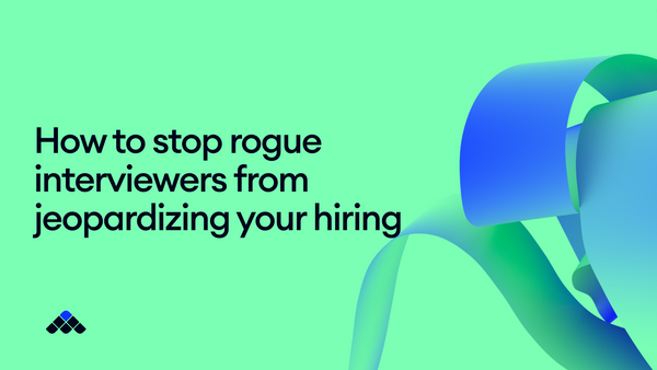 How to stop rogue interviewers from jeopardizing your hiring