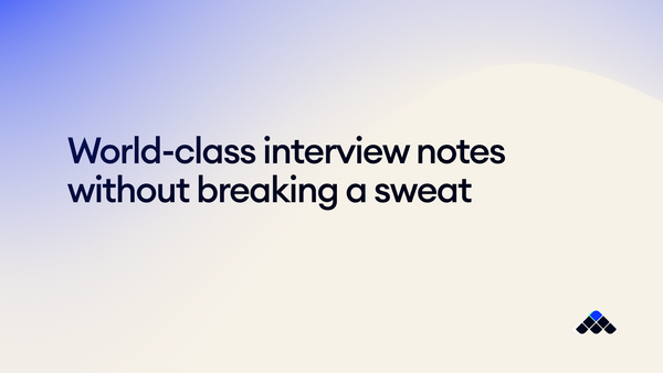 World-class interview notes without breaking a sweat