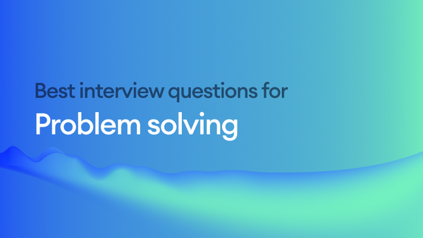 The Best Interview Questions for Assessing Problem Solving Skills