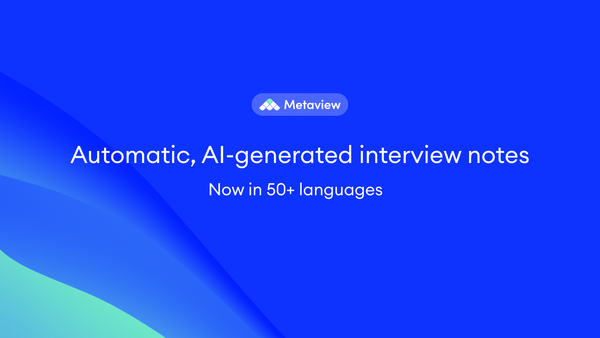 Metaview now supports 50+ languages