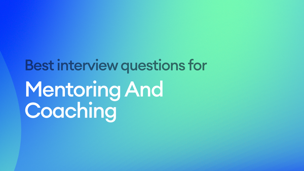 The Best Interview Questions for Assessing Mentoring And Coaching