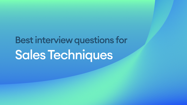 The Best Interview Questions for Assessing Sales Techniques