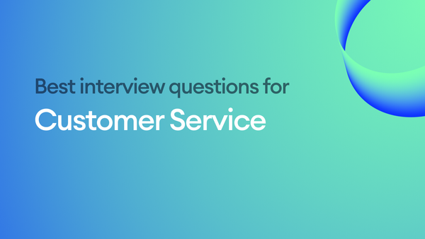 The Best Interview Questions for Assessing Customer Service