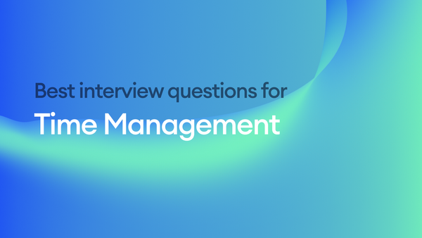 The Best Interview Questions for Assessing Time Management