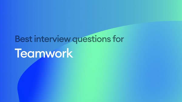 The Best Interview Questions for Assessing Teamwork