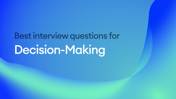 The Best Interview Questions for Assessing Decision-Making