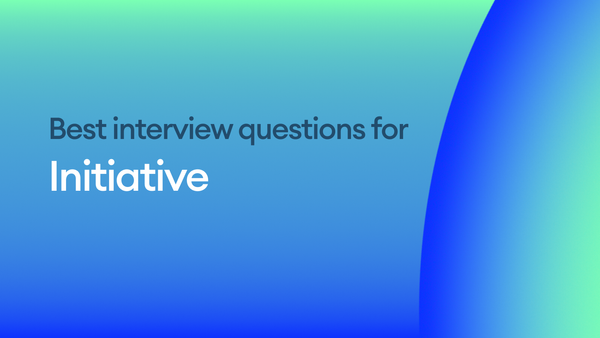 The Best Interview Questions for Assessing Initiative