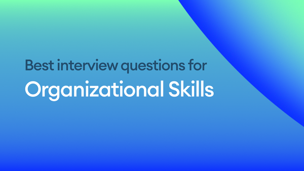 The Best Interview Questions for Assessing Organizational Skills