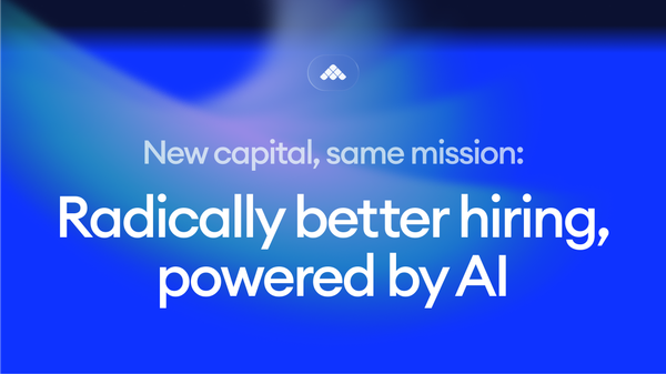 New capital. Same mission: better hiring, powered by AI