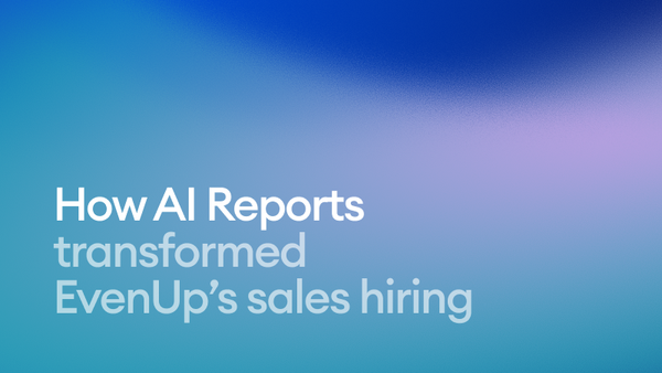 How AI Reports transformed EvenUp’s sales hiring