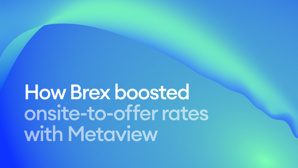 How Brex boosted onsite-to-offer rates with Metaview