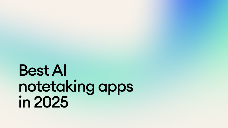 The 12 best AI notetaking apps in 2025 (by use case)