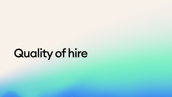 Quality of hire: 5 data-driven  scalable ways to improve yours